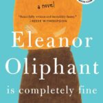 Eleanor Oliphant is Completely Fine, by Gail Honeyman