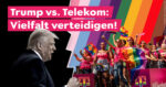 A split image shows Trump in black and white on the left, and a colorful Telekom pride parade with rainbow flags on the right. The text says: "Trump vs. Telekom: Vielfalt verteidigen!"